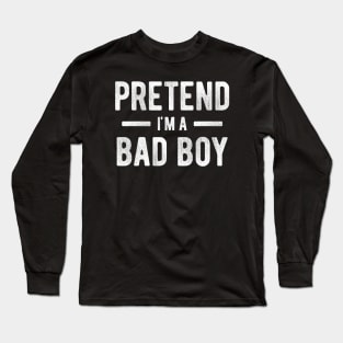 Pretend I'm a Bad Boy 3 Long Sleeve T-Shirt